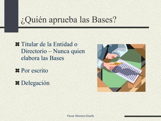 ¿Quién aprueba las Bases? Titular de la Entidad o Directorio – Nunca quien elabora las Bases Por escrito Delegación 