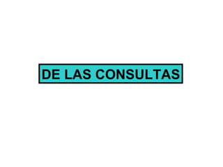 DE LAS CONSULTAS 