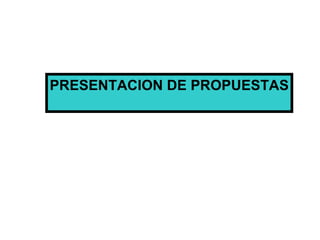 PRESENTACION DE PROPUESTAS 