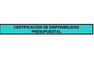 CERTIFICACION DE DISPONIBILIDAD PRESUPUESTAL 