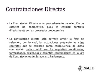 Contrataciones Directas
• La Contratación Directa es un procedimiento de selección de
carácter no competitivo, pues la ent...