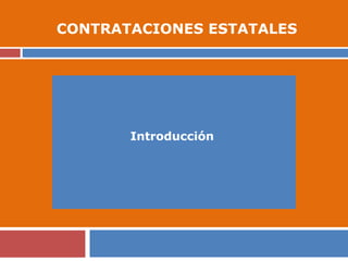 CONTRATACIONES ESTATALES
Introducción
 