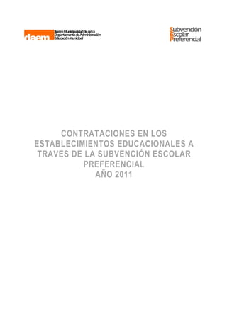 CONTRATACIONES EN LOS
ESTABLECIMIENTOS EDUCACIONALES A
 TRAVES DE LA SUBVENCIÓN ESCOLAR
          PREFERENCIAL
             AÑO 2011
 