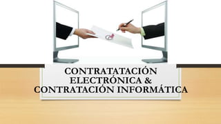 CONTRATATACIÓN
ELECTRÓNICA &
CONTRATACIÓN INFORMÁTICA
 
