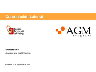 Barcelona, 10 de septiembre de 2015
Elisabet Bernat
Asociada área gestión laboral.
Contratación Laboral
 