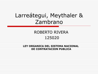 Larreátegui, Meythaler & Zambrano ROBERTO RIVERA  125020 LEY ORGANICA DEL SISTEMA NACIONAL  DE CONTRATACION PUBLICA 