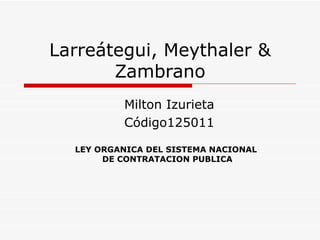 Larreátegui, Meythaler & Zambrano Milton Izurieta Código125011 LEY ORGANICA DEL SISTEMA NACIONAL  DE CONTRATACION PUBLICA 