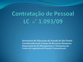 Secretaria de Educação do Estado de São Paulo
Coordenadoria de Gestão de Recursos Humanos
Departamento de Planejamento e Normatização
Centro de Legislação de Pessoal e Normatização
 
