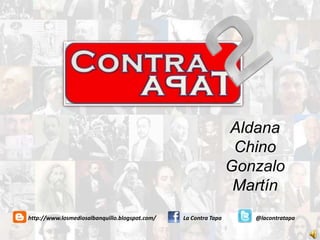 AldanaChinoGonzaloMartín http://www.losmediosalbanquillo.blogspot.com/ La Contra Tapa @lacontratapa 