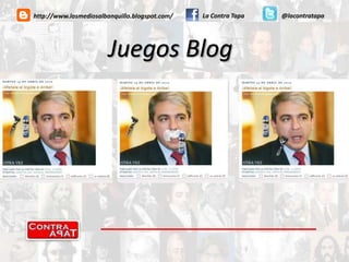 La Contra Tapa@lacontratapahttp://www.losmediosalbanquillo.blogspot.com/Juegos Blog