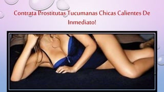 Contrata Prostitutas Tucumanas Chicas Calientes De Inmediato! | PPT