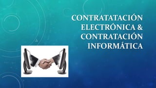 CONTRATATACIÓN
ELECTRÓNICA &
CONTRATACIÓN
INFORMÁTICA
 
