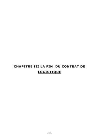 CHAPITRE III LA FIN DU CONTRAT DE
LOGISTIQUE
- 34 -
 