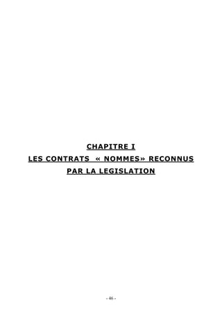CHAPITRE I
LES CONTRATS « NOMMES» RECONNUS
PAR LA LEGISLATION
- 46 -
 