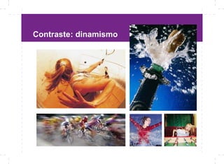 Contraste: dinamismo
 