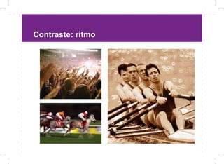 Contraste: ritmo
 