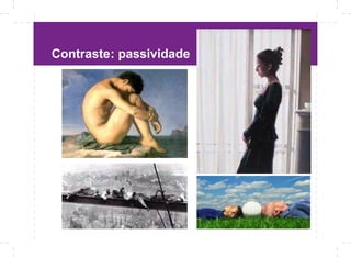 Contraste: passividade
 