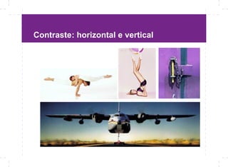 Contraste: horizontal e vertical
 