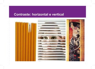 Contraste: horizontal e vertical
 