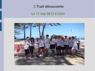 3.Trail découverte
Le 11 mai 2013 à Calvi

 