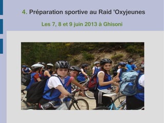 4. Préparation sportive au Raid 'Oxyjeunes
Les 7, 8 et 9 juin 2013 à Ghisoni

 