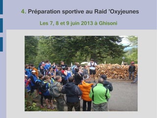 4. Préparation sportive au Raid 'Oxyjeunes
Les 7, 8 et 9 juin 2013 à Ghisoni

 