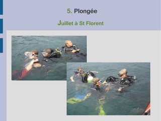 5. Plongée

Juillet à St Florent

 