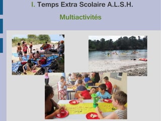 I. Temps Extra Scolaire A.L.S.H.
Multiactivités

 