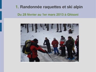 1. Randonnée raquettes et ski alpin
Du 28 février au 1er mars 2013 à Ghisoni

 