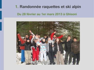 1. Randonnée raquettes et ski alpin
Du 28 février au 1er mars 2013 à Ghisoni

 