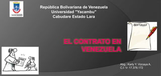 República Bolivariana de Venezuela
Universidad "Yacambu"
Cabudare Estado Lara
Abg.: Karly Y. Vizcaya A.
C.I: V- 17.378.172
 