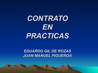 CONTRATO EN PRACTICAS EDUARDO GIL DE ROZAS JUAN MANUEL FIGUEROA 