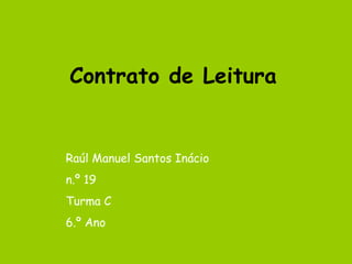 Contrato de Leitura Raúl Manuel Santos Inácio n.º 19 Turma C 6.º Ano 