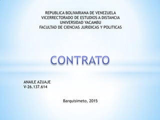 REPUBLICA BOLIVARIANA DE VENEZUELA
VICERRECTORADO DE ESTUDIOS A DISTANCIA
UNIVERSIDAD YACAMBU
FACULTAD DE CIENCIAS JURIDICAS Y POLITICAS
Barquisimeto, 2015
ANAILE AZUAJE
V-26.137.614
 