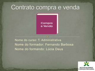 Contrato compra e venda<br />Nome do curso: T. Administrativa<br />Nome do formador: Fernando Barbosa<br />Nome do formand...