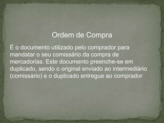 Nota de EncomendaÉ o documento onde o comprador especifica a qualidade e quantidade da mercadoria pretendida, bem como as condições de entrega e pagamento. Em regra é preenchida em duplicado, sendo o original para o vendedor e o duplicado para o comprador.