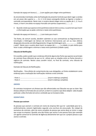 Algumas das cláusulas mais relevantes do Contrato
de Compra e Venda Internacional são:
•	 Preço
•	 Forma de pagamento
•	 Condições de entrega
•	 Prazo de entrega
•	 Reserva de domínio
3. PRINCIPAIS CLÁUSULAS E EXEMPLO
Ver exemplo de Contrato de Compra e Venda Internacional
www.globalnegotiator.com
 