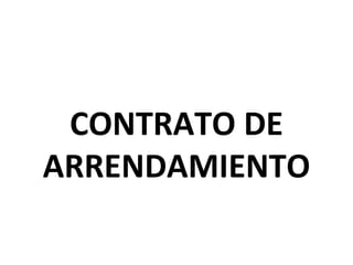 CONTRATO DE
ARRENDAMIENTO
 