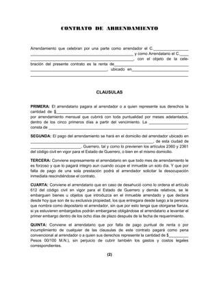 CONTRATO DE ARRENDAMIENTO

Arrendamiento que celebran por una parte como arrendador el C.________________
_______________________________________________ y como Arrendatario el C.____
_______________________________________________, con el objeto de la celebración del presente contrato es la renta de__________________________________
___________________________________, ubicado en__________________________
________________________________________________________________________

CLAUSULAS
PRIMERA: El arrendatario pagara al arrendador o a quien represente sus derechos la
cantidad de $____________________________________________________________,
por arrendamiento mensual que cubrirá con toda puntualidad por meses adelantados,
dentro de los cinco primeros días a partir del vencimiento. La __________________
consta de _______________________________________________________________.
SEGUNDA: El pago del arrendamiento se hará en el domicilio del arrendador ubicado en
________________________________________________________, de esta ciudad de
_______________________, Guerrero, tal y como lo previenen los artículos 2360 y 2361
del código civil en vigor para el Estado de Guerrero, o bien en el mismo domicilio.
TERCERA: Conviene expresamente el arrendatario en que todo mes de arrendamiento le
es forzoso y que lo pagará integro aun cuando ocupe el inmueble un solo día. Y que por
falta de pago de una sola prestación podrá el arrendador solicitar la desocupación
inmediata rescindiéndose el contrato.
CUARTA: Conviene el arrendatario que en caso de desahució como lo ordena el artículo
612 del código civil en vigor para el Estado de Guerrero y demás relativos, se le
embarguen bienes u objetos que introduzca en el inmueble arrendado y que declara
desde hoy que son de su exclusiva propiedad, los que entregara desde luego a la persona
que nombra como depositario el arrendador, sin que por esto tenga que otorgarse fianza,
si ya estuvieren embargados podrán embargarse obligándose el arrendatario a levantar el
primer embargo dentro de los ocho días de plazo después de la fecha de requerimiento.
QUINTA: Conviene el arrendatario que por falta de pago puntual de renta o por
incumplimiento de cualquier de las clausulas de este contrato pagará como pena
convencional al arrendador o a quien sus derechos represente la cantidad de $_________
Pesos 00/100 M.N.), sin perjuicio de cubrir también los gastos y costos legales
correspondientes.
(2)

 