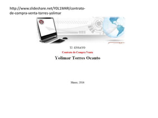 http://www.slideshare.net/Y0L1M4R/contrato-
de-compra-venta-torres-yolimar
 