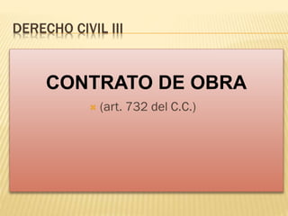 DERECHO CIVIL III
CONTRATO DE OBRA
 