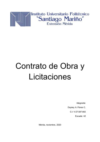Contrato de Obra y
Licitaciones
Integrante:
Dayney A. Flores C.
C.I: V-27.587.682
Escuela: 42
Mérida, noviembre, 2020
 