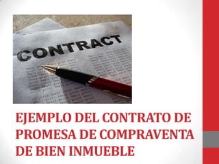EJEMPLO DEL CONTRATO DE
PROMESA DE COMPRAVENTA
DE BIEN INMUEBLE
 