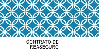 CONTRATO DE
REASEGURO
 