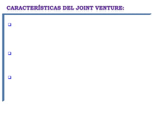 Es un contrato de colaboración empresarial, teniendo intereses
comunes entre los asociados se da entre los mismos una
contribución, un esfuerzo común en conjunto con el objetivo final de
obtener un resultado económico favorable.


Es oneroso, teniendo principalmente un fin lucrativo, en la que las
partes se asocian con la finalidad de obtener en conjunto un beneficio
económico pero asumiendo también en la misma medida las pérdidas.


La esencia del contrato de Joint Venture es la del “riesgo común”, esto
es, la participación de las partes se da de manera conjunta, tanto en
inversión como en riesgo y beneficio.
 