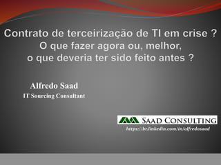 https://br.linkedin.com/in/alfredosaad
Alfredo Saad
IT Sourcing Consultant
https://br.linkedin.com/in/alfredosaad
 