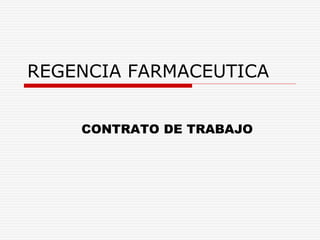 REGENCIA FARMACEUTICA
CONTRATO DE TRABAJO
 