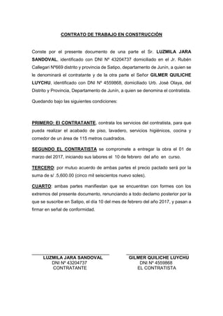 CONTRATO DE TRABAJO EN CONSTRUCCIÓN
Conste por el presente documento de una parte el Sr. LUZMILA JARA
SANDOVAL, identifica...
