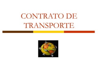 CONTRATO DE 
TRANSPORTE 
 