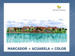 MARCADOR + ACUARELA + COLOR
 